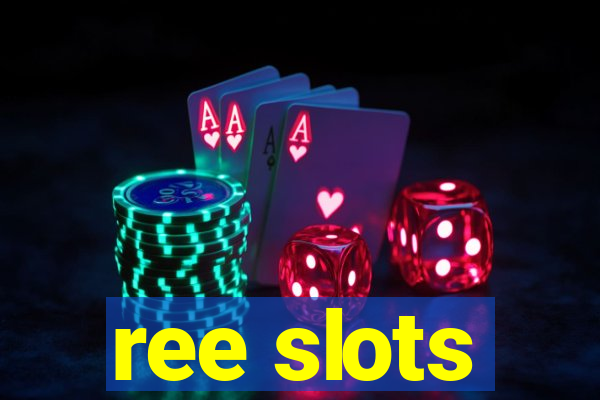 ree slots